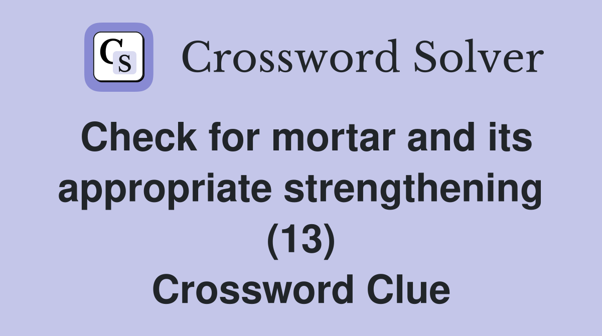 Check for mortar and its appropriate strengthening (13) Crossword Clue Answers Crossword Solver